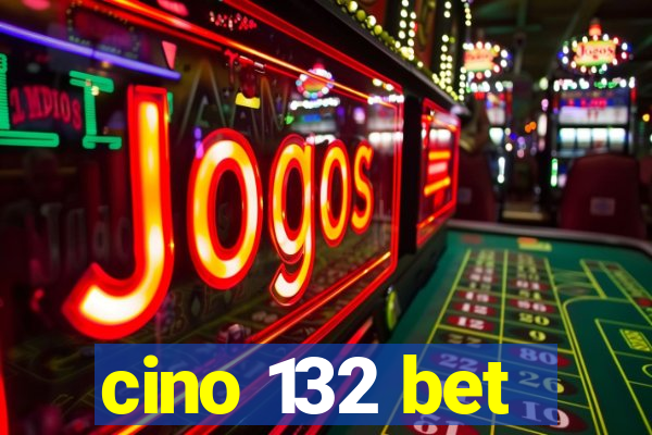 cino 132 bet